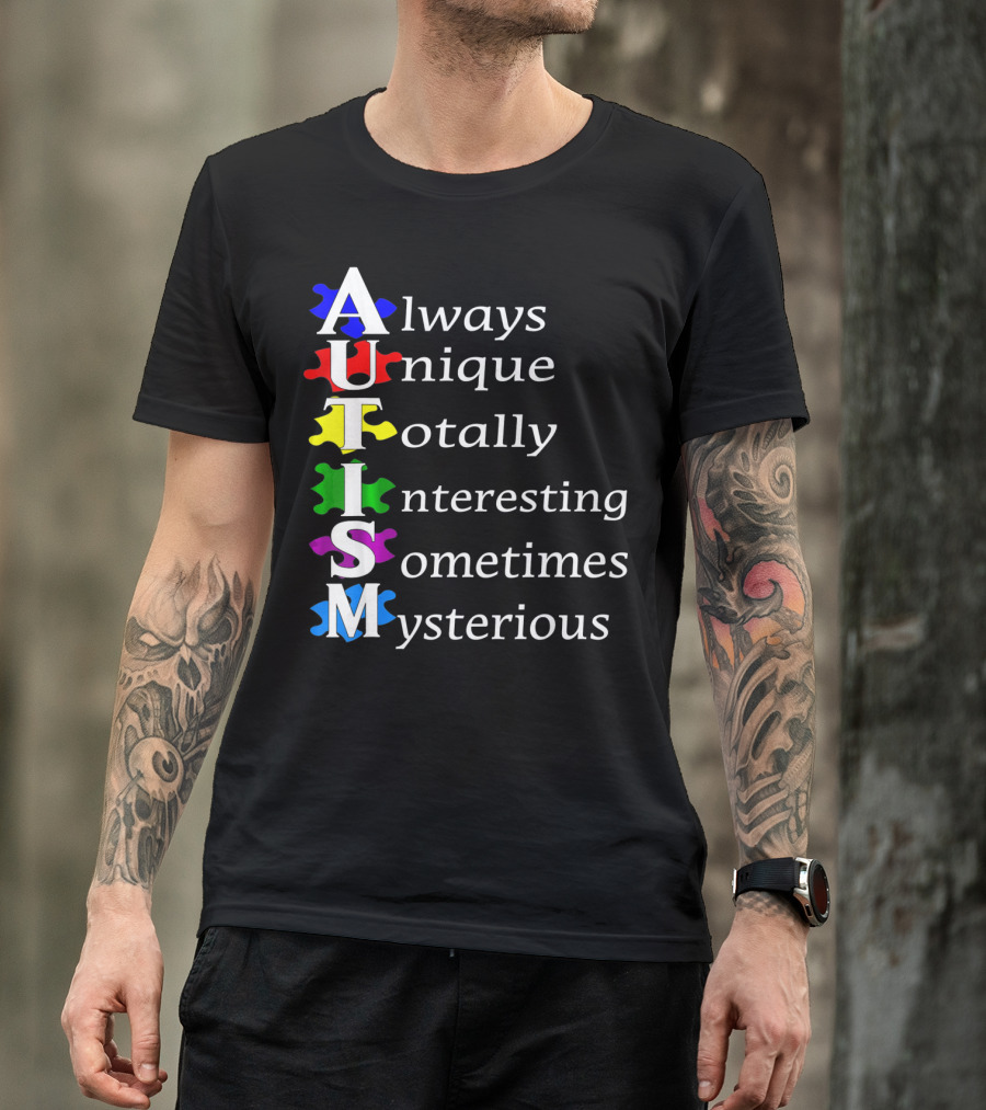 Always Unique Totally Interesting Sometimes Mysterious Autism Awareness T-Shirt
