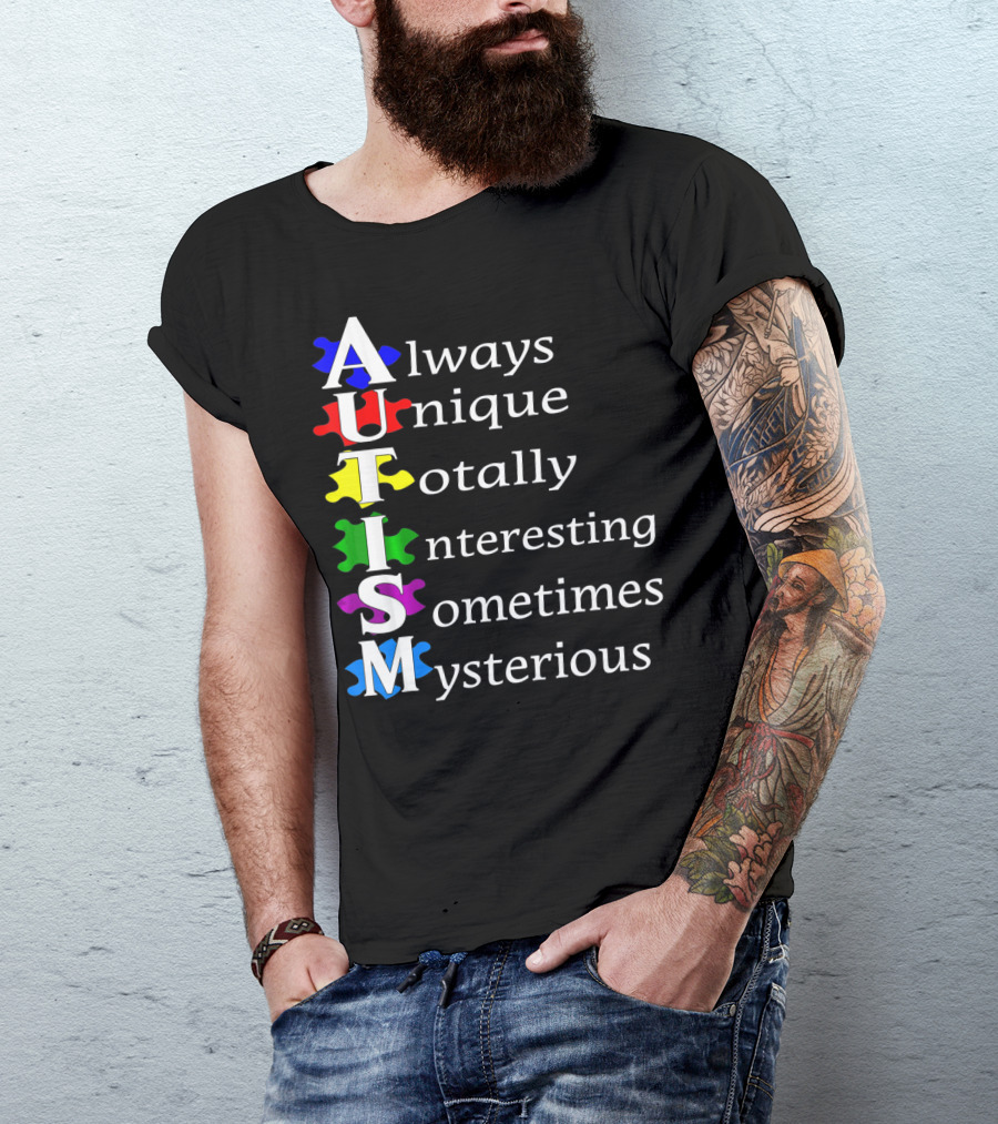 Always Unique Totally Interesting Sometimes Mysterious Autism Awareness T-Shirt