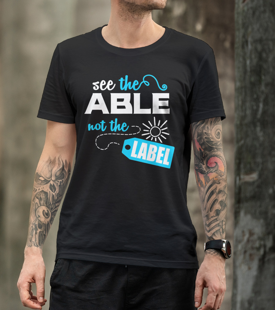 See The Able Not The Label Autism Awareness T-Shirt