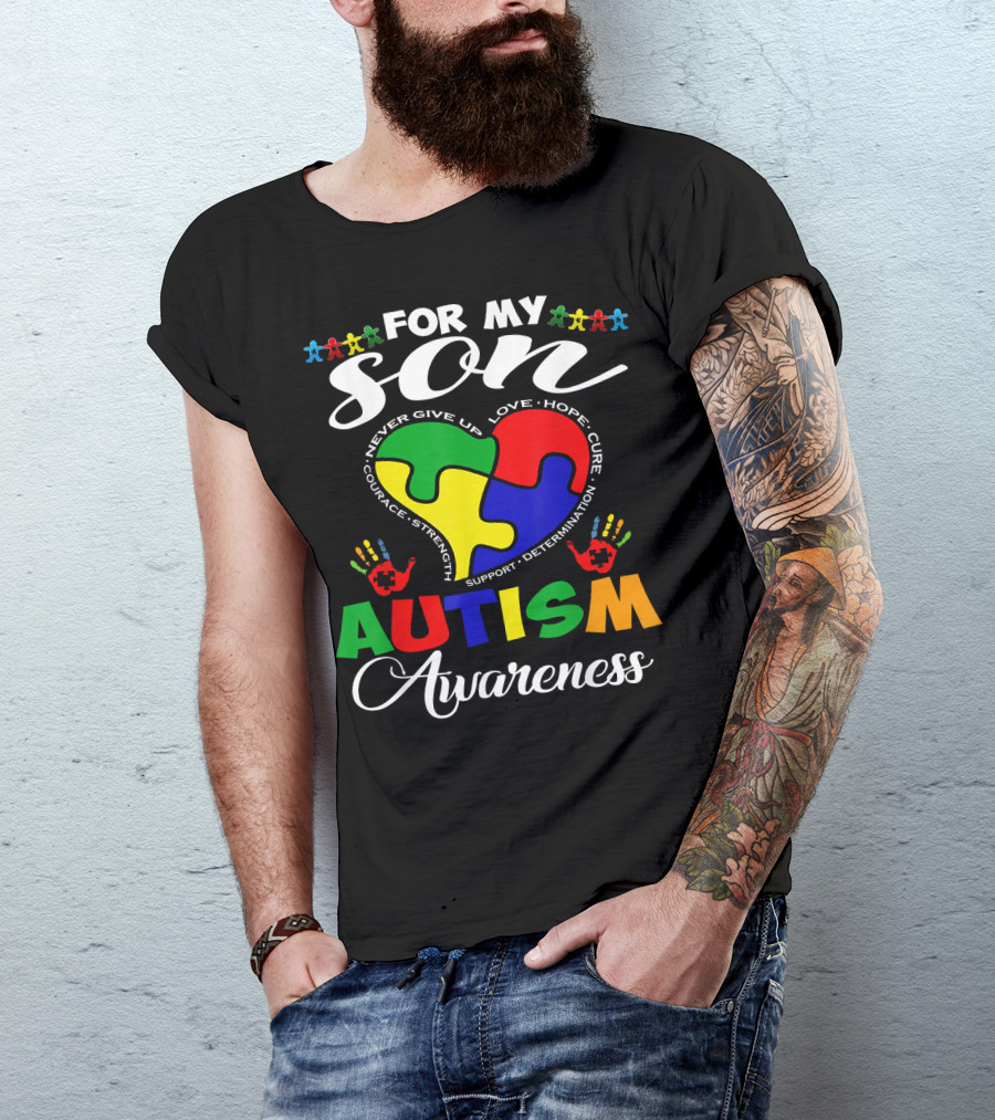 For My Son Autism Awareness Never Give Up Love Hope Courage Strength Support Determination T-Shirt