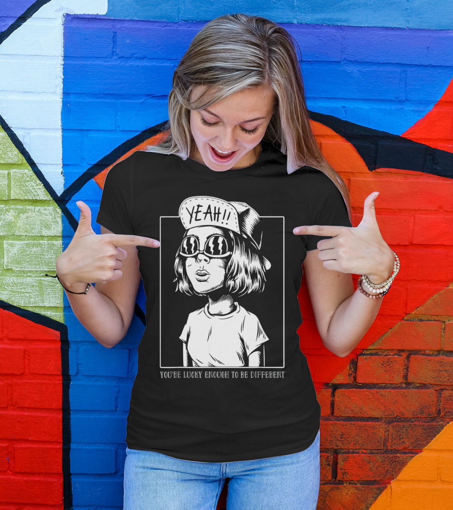 YOU'RE LUCKY ENOUGH TO BE DIFFERENT YEAH T-Shirt