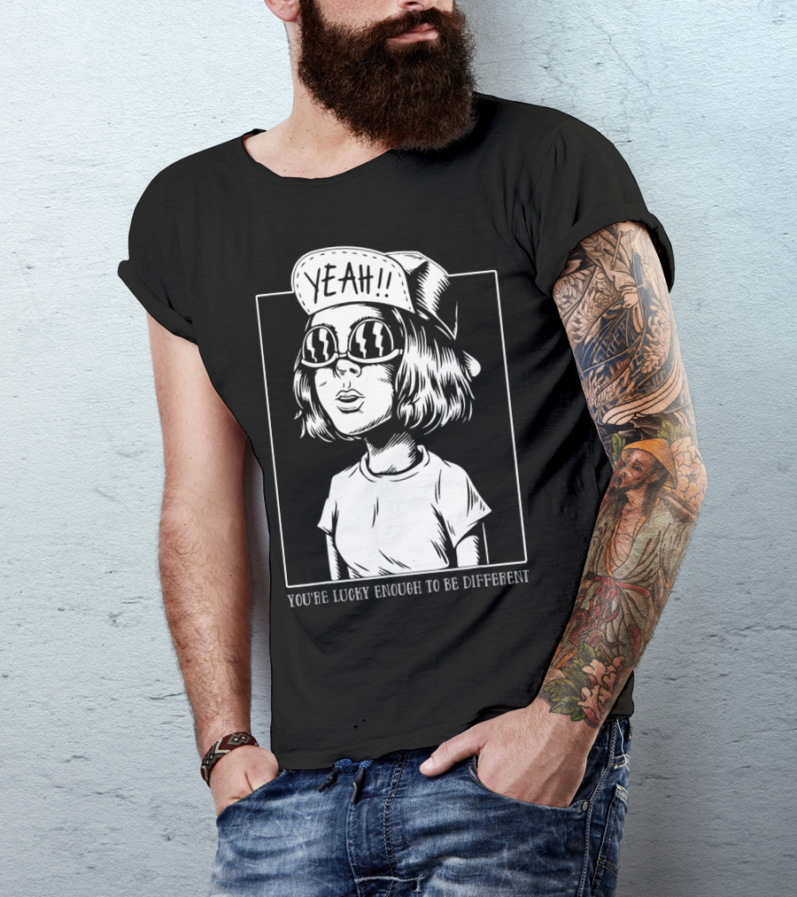 YOU'RE LUCKY ENOUGH TO BE DIFFERENT YEAH T-Shirt