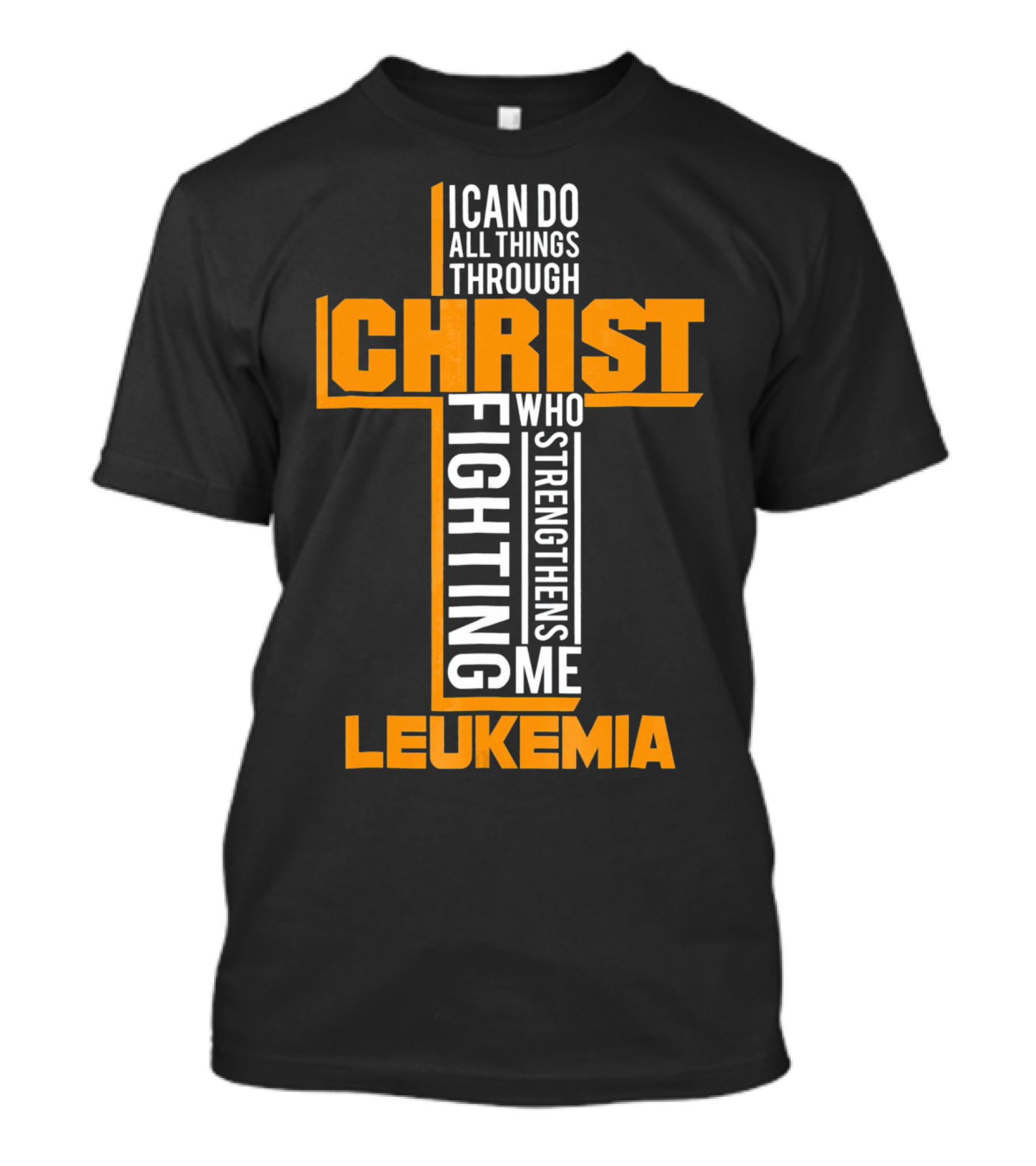 I Can Do All Things Through Christ Fighting Leukemia Who Strengthens Me T-Shirt