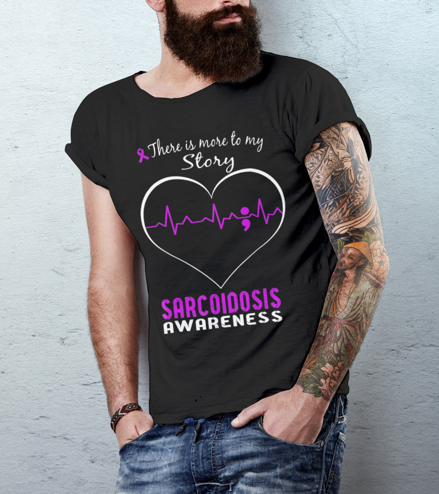 There Is More To My Story Sarcoidosis Awareness T-Shirt