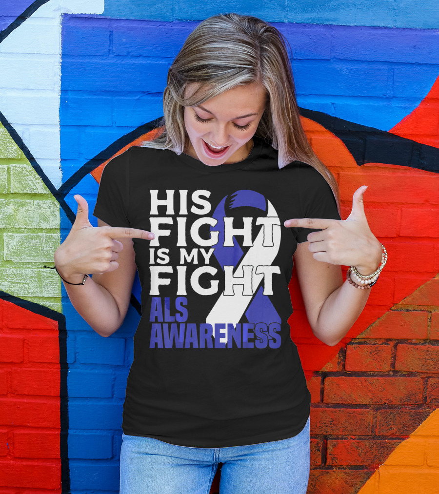 His Fight Is My Fight ALS Awareness Blue T-Shirt