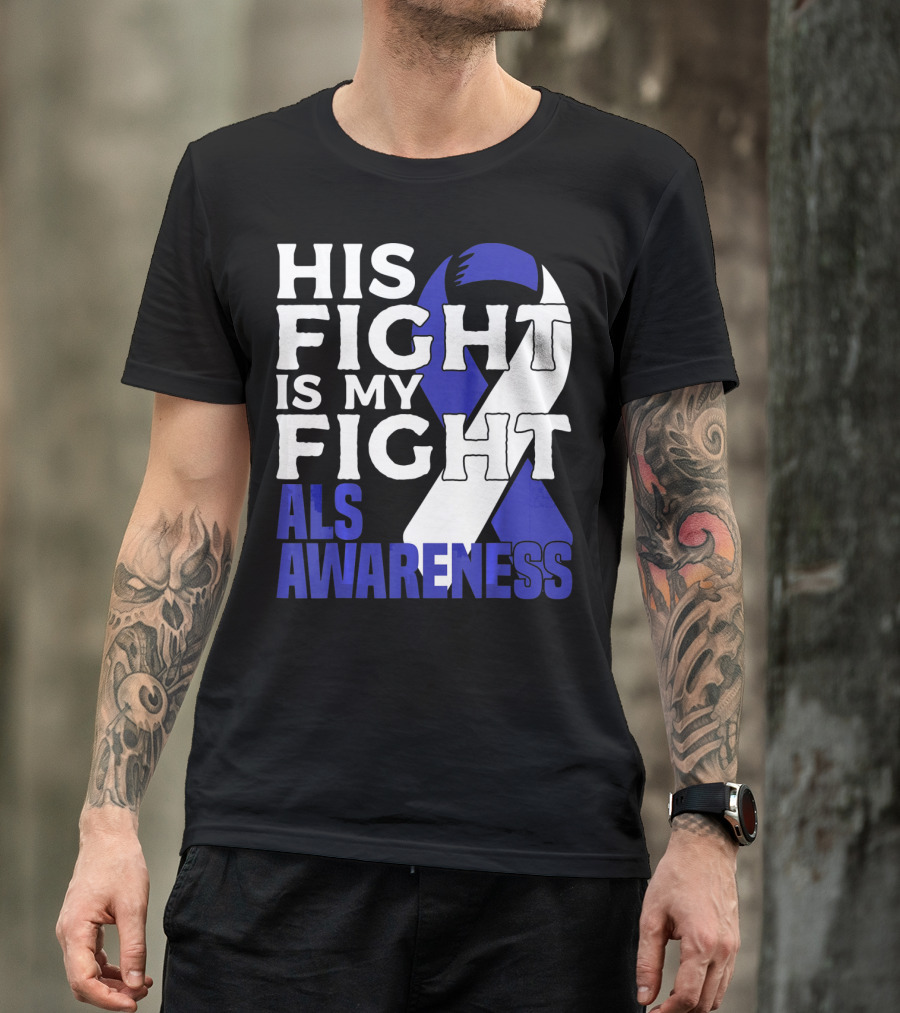 His Fight Is My Fight ALS Awareness Blue T-Shirt