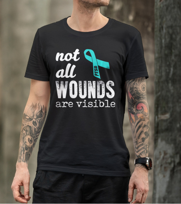 Not All Wounds Are Visible PTSD Awareness T-Shirt