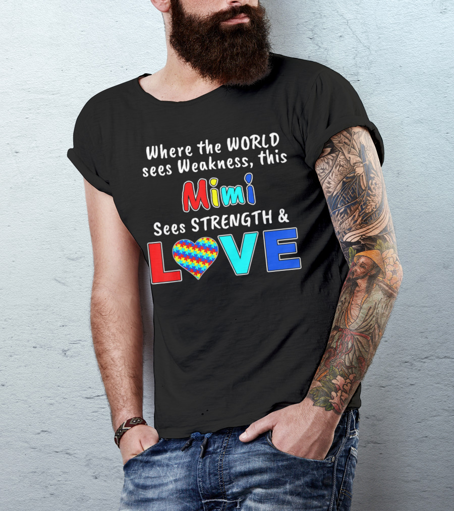 Where The World Sees Weakness This Mimi Sees Strength And Love T-Shirt