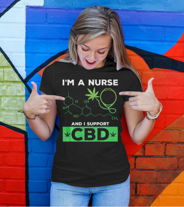 I'm A Nurse And I Support CBD T-Shirt