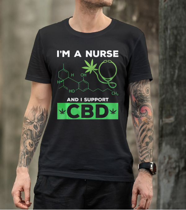 I'm A Nurse And I Support CBD T-Shirt