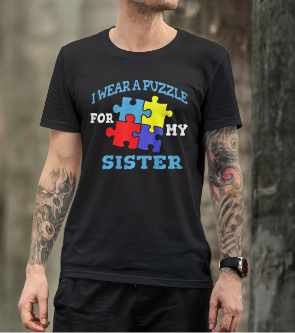 I Wear A Puzzle For My Sister Autism Awareness Sibling T-Shirt