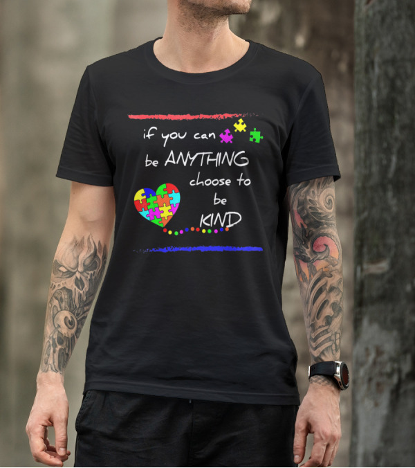 If You Can Be Anything Choose To Be Kind Autism Awareness T-Shirt