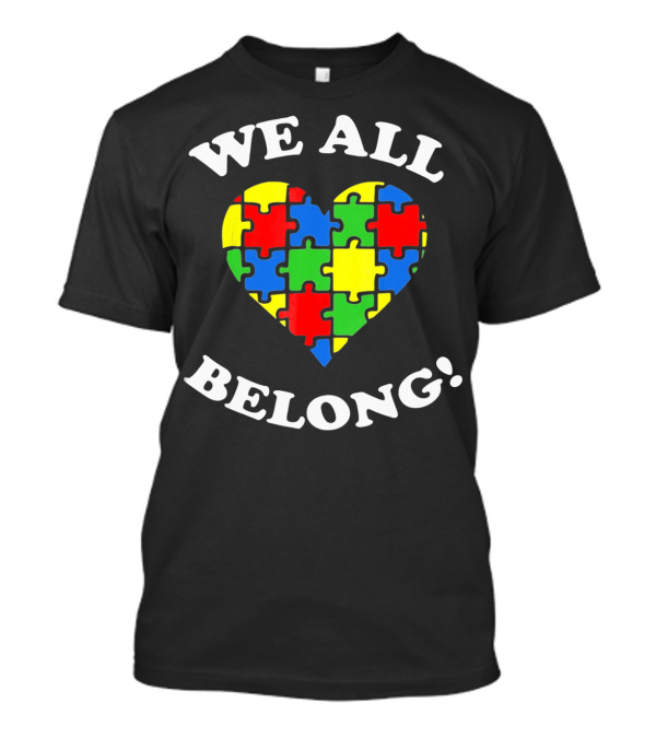 Autism Awareness We All Belong Heart Puzzle T-Shirt