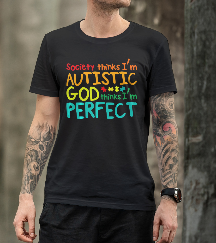 Society Thinks I'm Autistic God Thinks I'm Perfect Autism Awareness Toddler T-Shirt