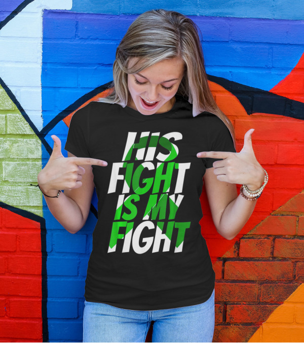 His Fight Is My Fight Green Ribbon Kidney Disease Awareness T-Shirt