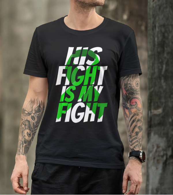 His Fight Is My Fight Green Ribbon Kidney Disease Awareness T-Shirt