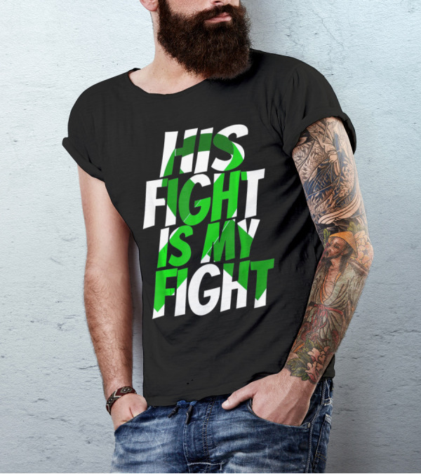 His Fight Is My Fight Green Ribbon Kidney Disease Awareness T-Shirt
