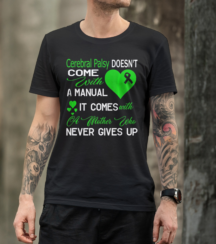 Cerebral Palsy Doesn't Come With A Manual It Comes With A Mother Who Never Gives Up T-Shirt