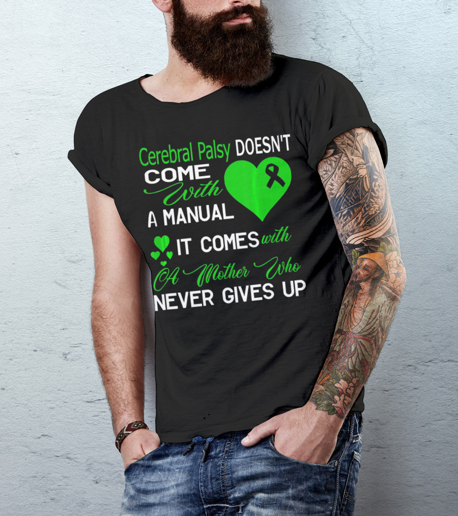 Cerebral Palsy Doesn't Come With A Manual It Comes With A Mother Who Never Gives Up T-Shirt