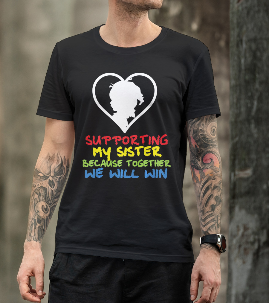 Supporting My Sister Because Together We Will Win Autism Awareness T-Shirt