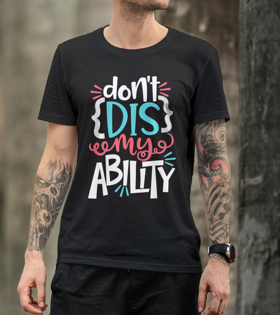Don't Dis My Ability Funny Disability Awareness ADD Autism T-Shirt