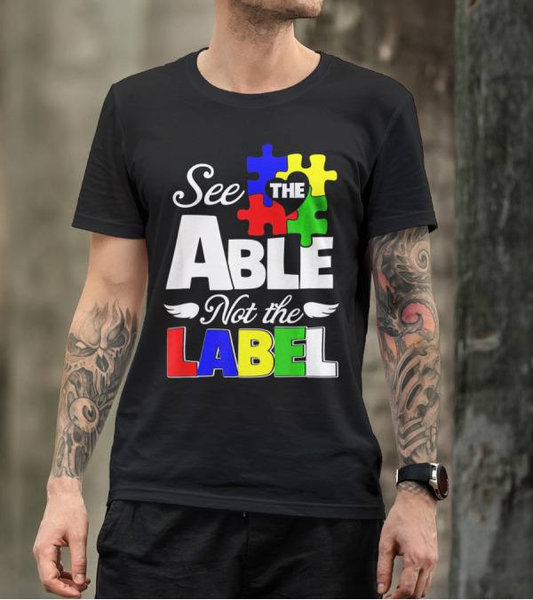 See The Able Not The Label Autism Awareness Puzzle Pieces T-Shirt