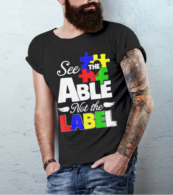 See The Able Not The Label Autism Awareness Puzzle Pieces T-Shirt