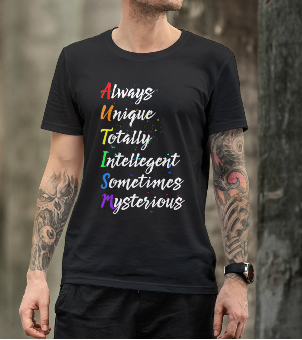 Always Unique Totally Intelligent Sometimes Mysterious Autism Awareness T-Shirt