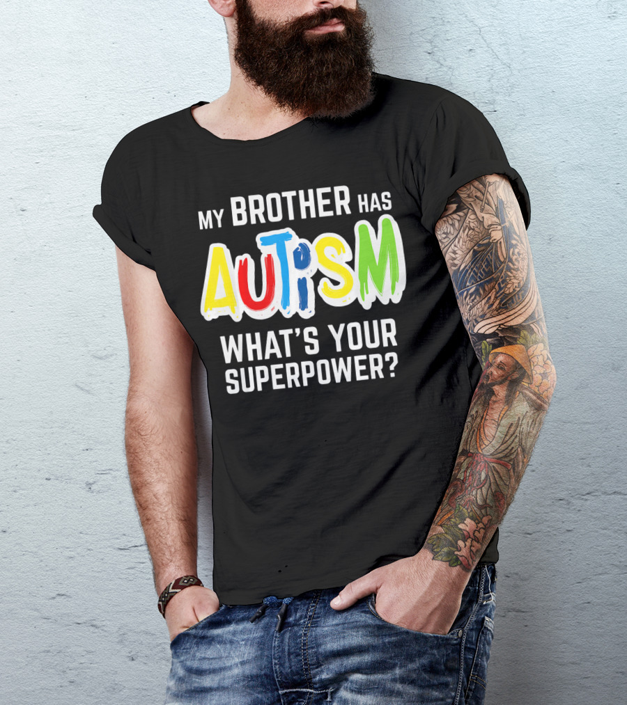My Brother Has Autism What's Your Superpower T-Shirt