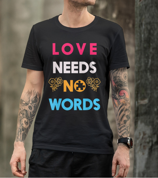 Love Needs No Words Autism Awareness Puzzle Piece Flowers T-Shirt