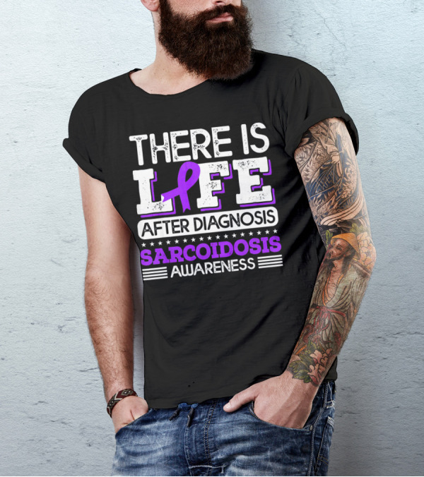 There Is Life After Diagnosis Sarcoidosis Awareness Purple T-Shirt