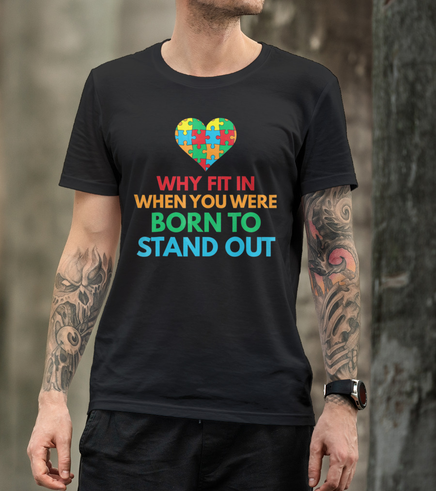 Why Fit In When You Were Born To Stand Out Autism Awareness Puzzle Heart T-Shirt