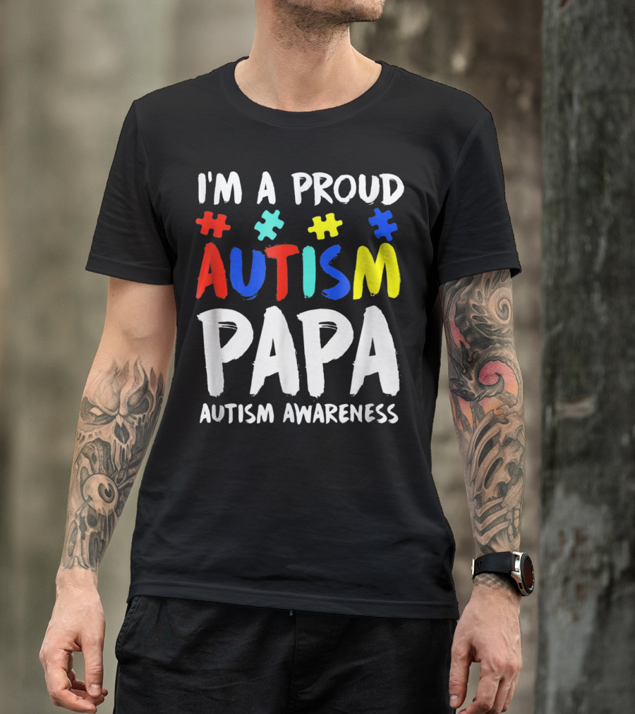 I'm A Proud Autism Papa Autism Awareness T-Shirt
