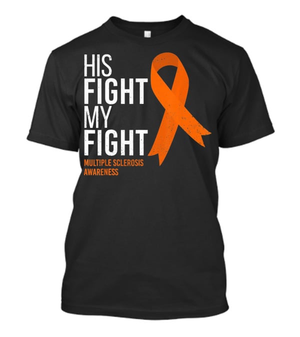 His Fight My Fight Multiple Sclerosis Awareness T-Shirt