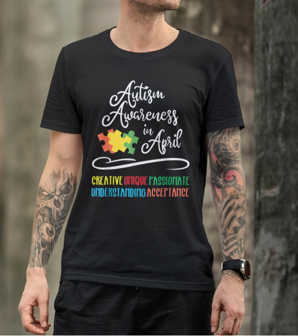 Autism Awareness In April Creative Unique Passionate Understanding Acceptance T-Shirt