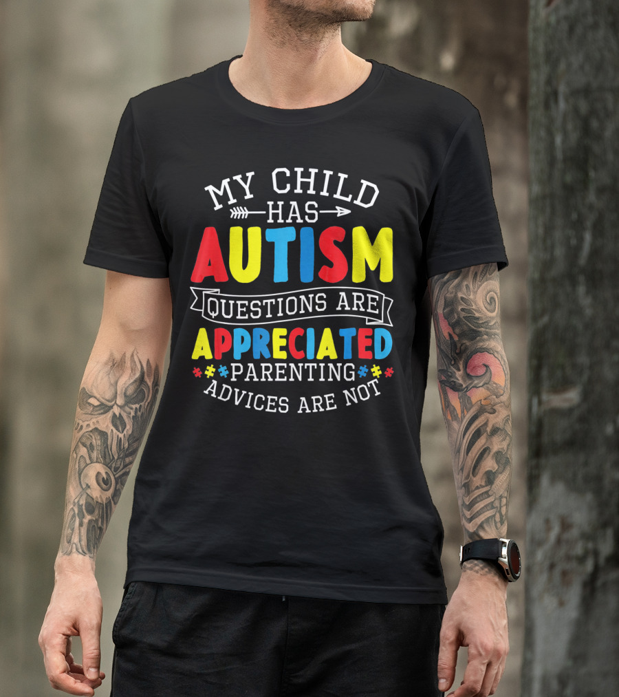 Autism Questions Appreciated Parenting Advices Are Not T-Shirt