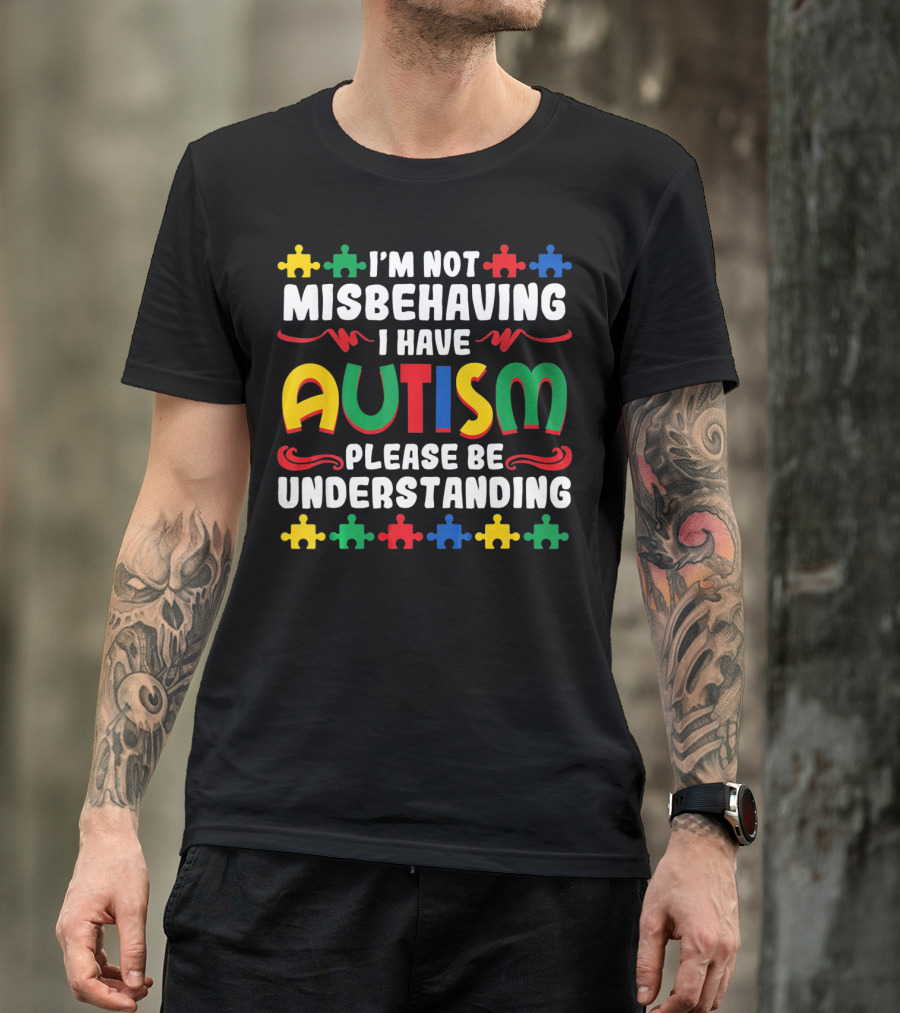 I'm Not Misbehaving I Have Autism Please Be Understanding Puzzle Piece T-Shirt