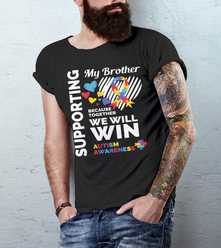 Supporting My Brother Autism Awareness Together We Will Win T-Shirt