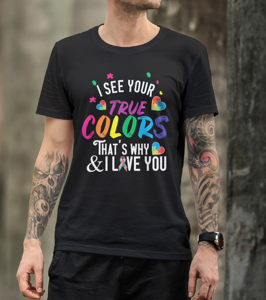 I See Your True Colors That's Why I Love You Autism Awareness T-Shirt