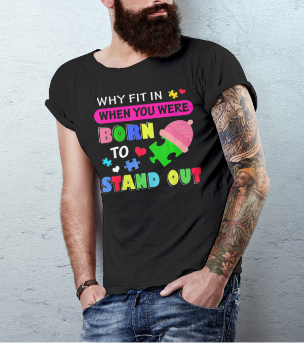 Autism Awareness Why Fit In When You Were Born To Stand Out Puzzle Pieces T-Shirt