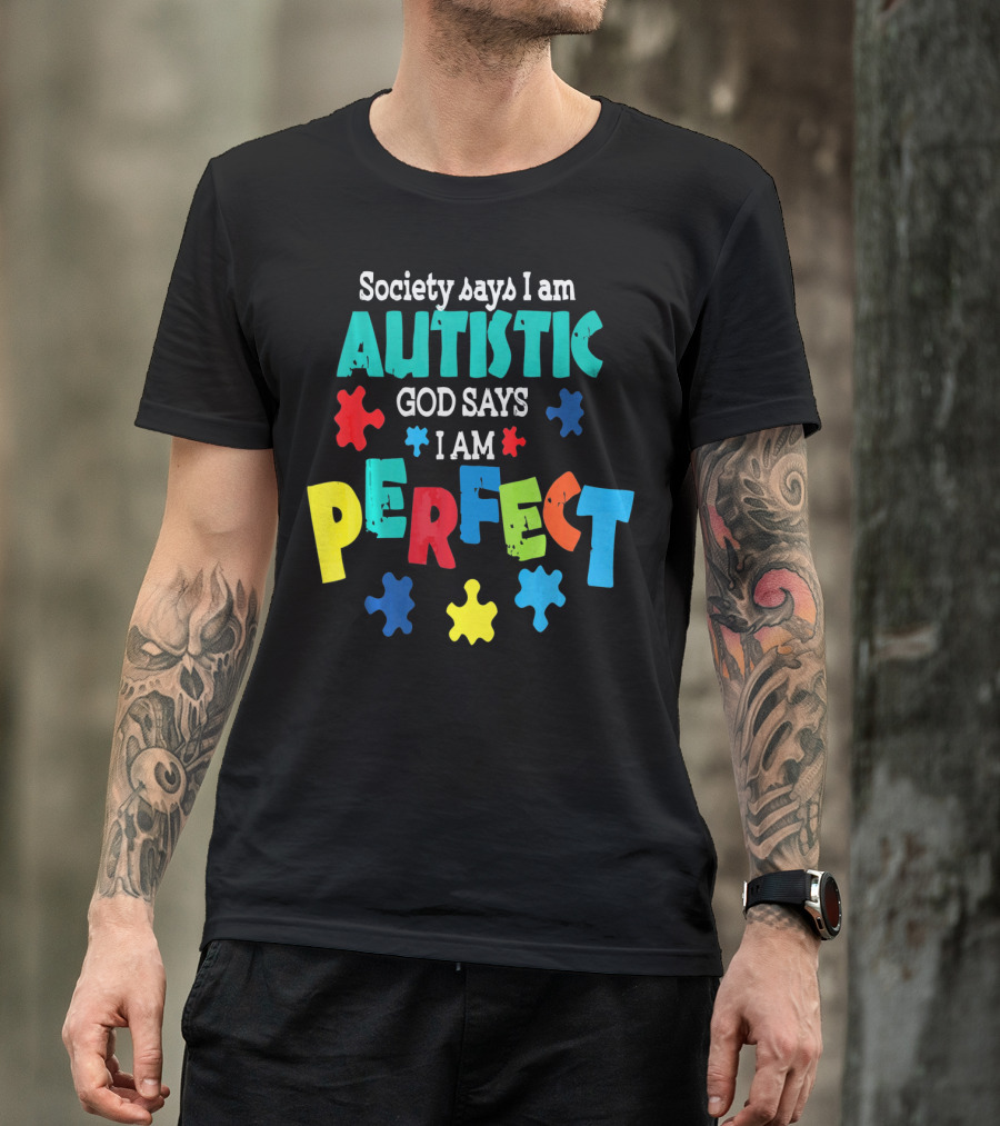Society Says I Am Autistic God Says I Am Perfect Autism Awareness T-Shirt