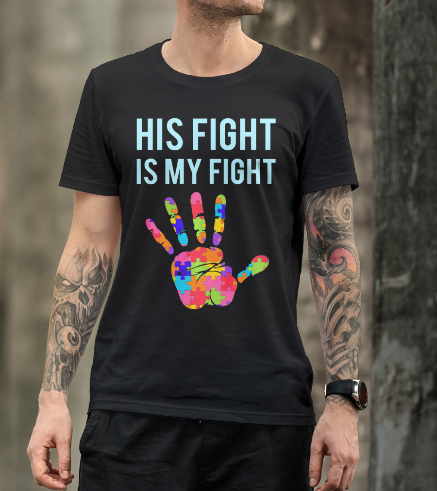 His Fight Is My Fight Autism Support Puzzle Handprint T-Shirt