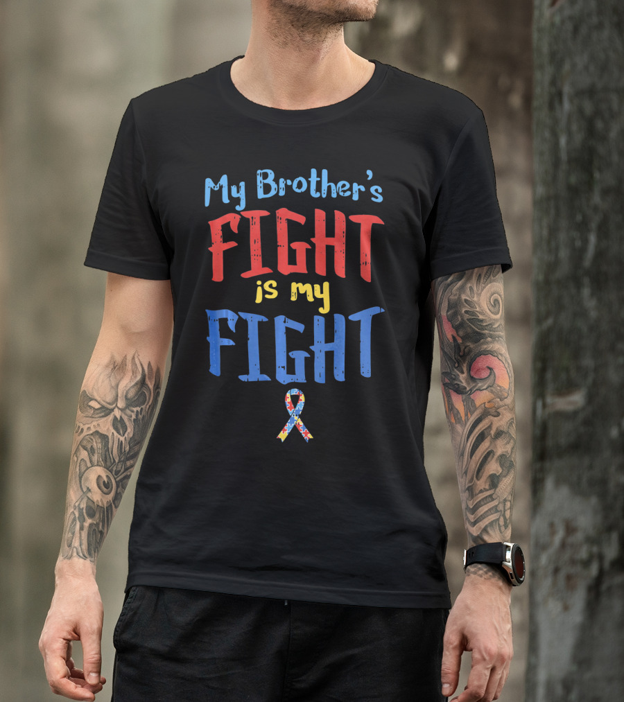 My Brother's Fight Is My Fight Autism Awareness T-Shirt