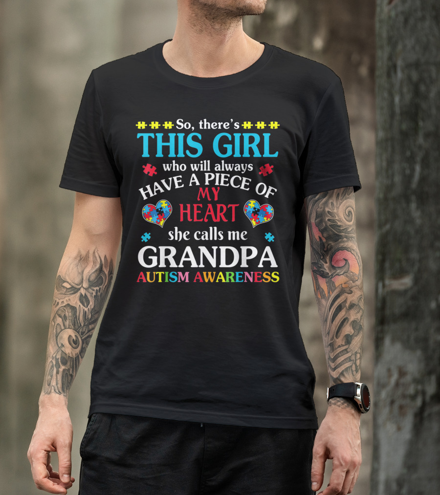 This Girl Who Will Always Have A Piece Of My Heart She Calls Me Grandpa Autism Awareness T-Shirt