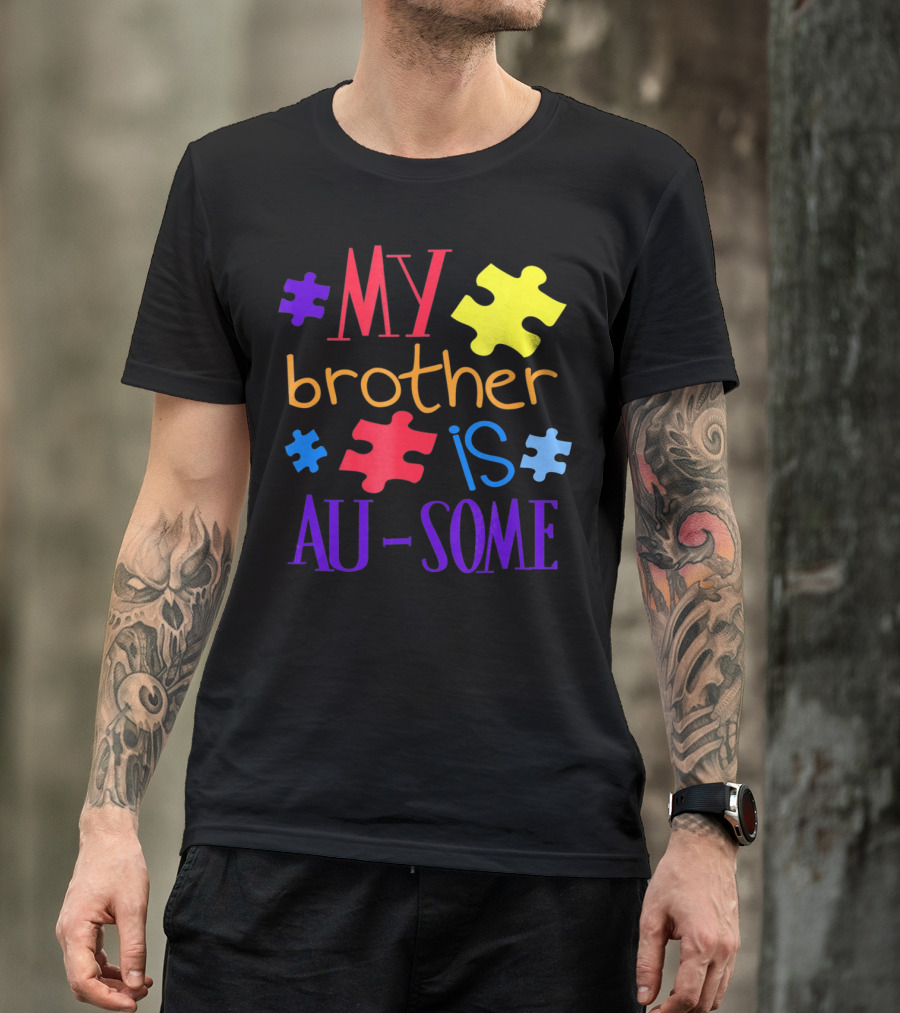 My Brother Is Au Some Autism Awareness Puzzle Pieces T-Shirt