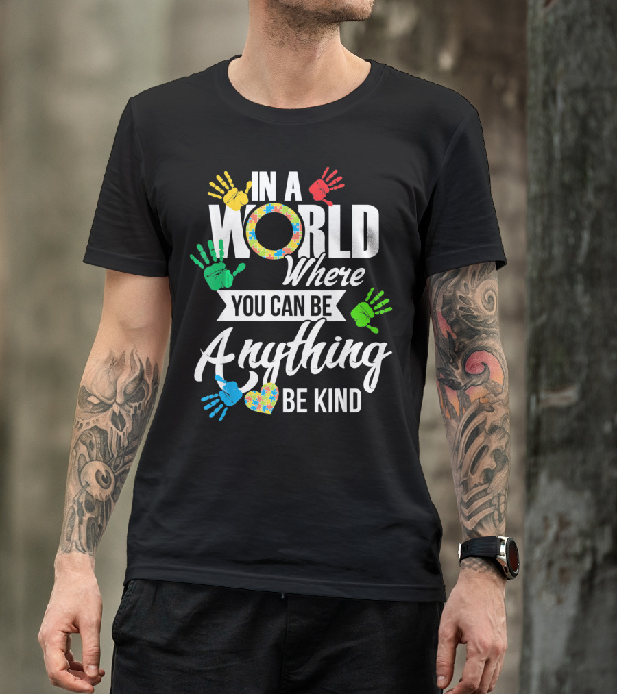 In A World Where You Can Be Anything Be Kind Autism Awareness Co T-Shirt