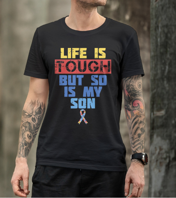Life Is Tough But So Is My Son Autism Awareness T-Shirt