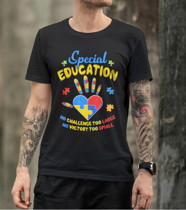Special Education Autism Awareness No Challenge Too Large No Victory Too Small T-Shirt