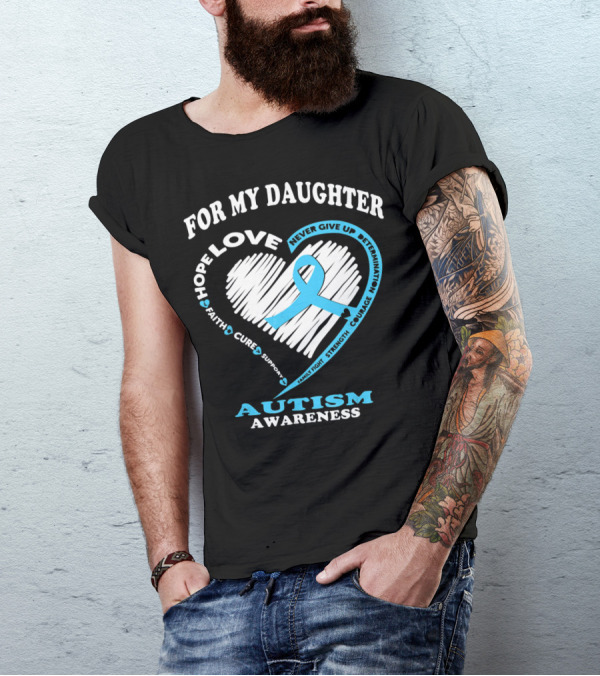 FOR MY DAUGHTER LOVE HOPE COURAGE AUTISM AWARENESS T-Shirt