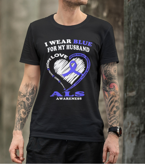 I Wear Blue For My Husband ALS Awareness Hope Love Courage Strength Faith T-Shirt